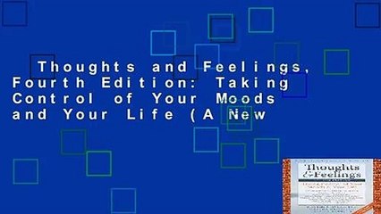 Thoughts and Feelings, Fourth Edition: Taking Control of Your Moods and Your Life (A New