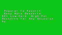 Popular to Favorit  Easy Keto Desserts: 60  Low-Carb, High-Fat Desserts for Any Occasion by
