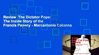Review  The Dictator Pope: The Inside Story of the Francis Papacy - Marcantonio Colonna