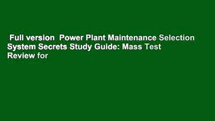 Full version  Power Plant Maintenance Selection System Secrets Study Guide: Mass Test Review for