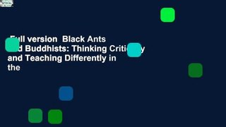 Full version  Black Ants and Buddhists: Thinking Critically and Teaching Differently in the