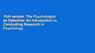 Full version  The Psychologist as Detective: An Introduction to Conducting Research in Psychology