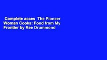 Complete acces  The Pioneer Woman Cooks: Food from My Frontier by Ree Drummond