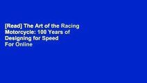 [Read] The Art of the Racing Motorcycle: 100 Years of Designing for Speed  For Online