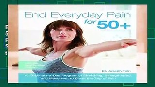 End Everyday Pain for 50+: A 10-Minute-a-Day Program of Stretching, Strengthening and Movement to
