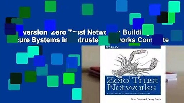Full version Zero Trust Networks: Building Secure Systems in Untrusted Networks Complete