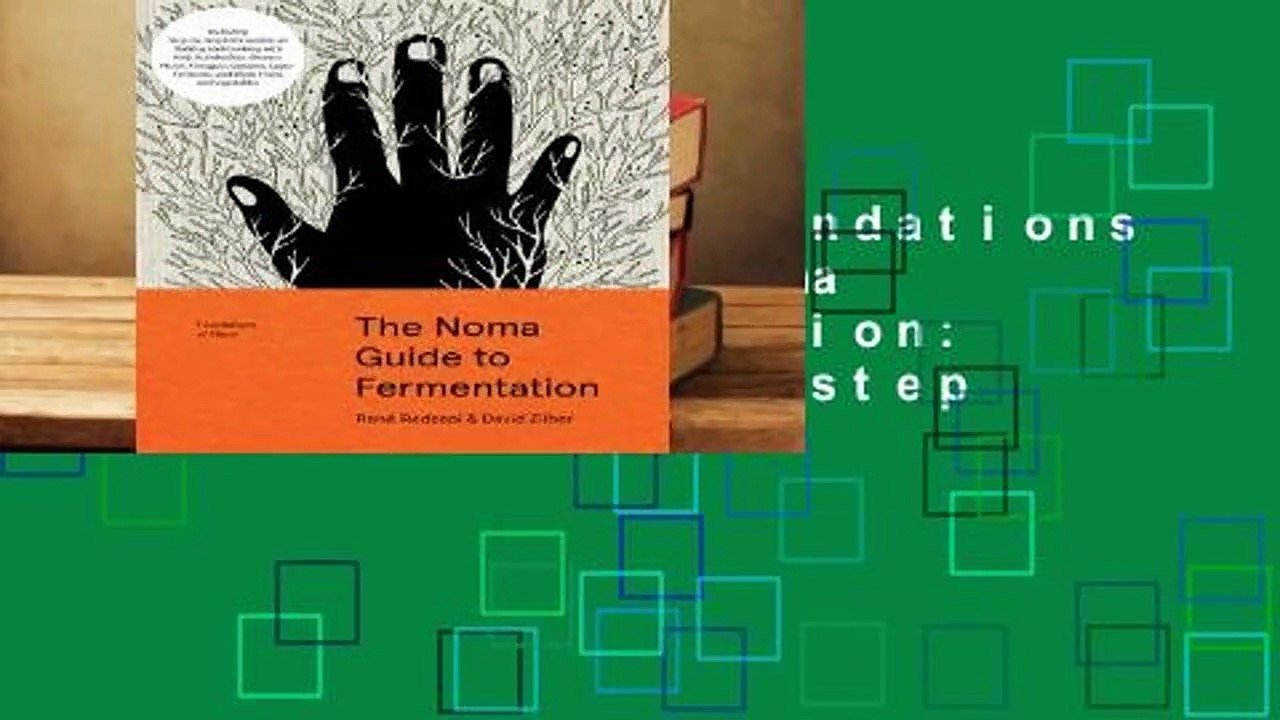 Full version  Foundations of Flavor: The Noma Guide to Fermentation: Including step-by-step