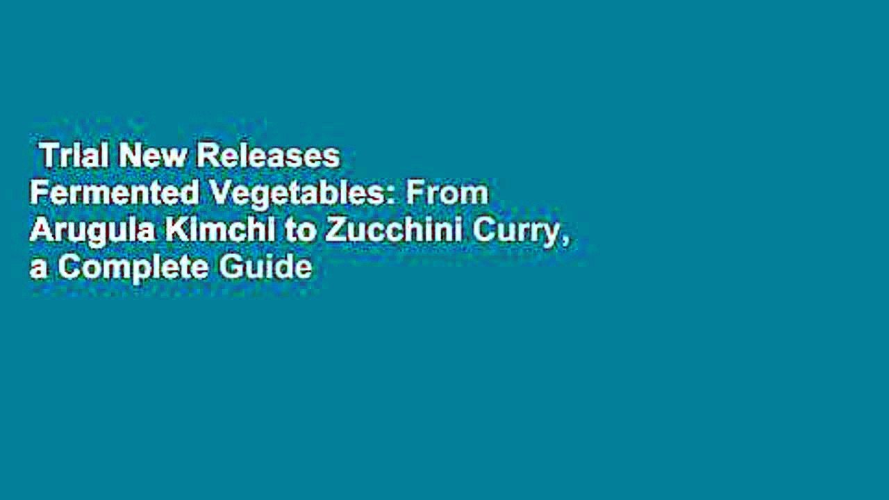 Trial New Releases  Fermented Vegetables: From Arugula Kimchi to Zucchini Curry, a Complete Guide