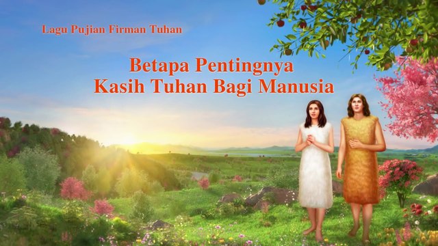 Lagu Rohani Kristen Terbaru 2019 - Betapa Pentingnya Kasih Tuhan Bagi Manusia - Kasih Dan Kepedulian Tuhan