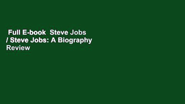 Full E-book Steve Jobs / Steve Jobs: A Biography Review