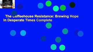 The Coffeehouse Resistance: Brewing Hope in Desperate Times Complete