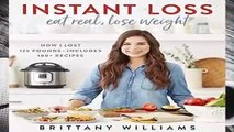 R.E.A.D Instant Loss: Eat Real, Lose Weight: How I Lost 125 Pounds--Includes 100+ Recipes