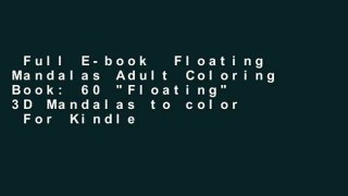 Full E-book  Floating Mandalas Adult Coloring Book: 60 