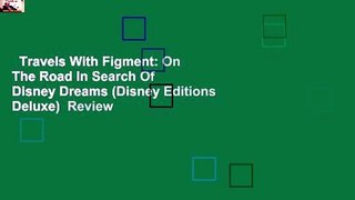 Travels With Figment: On The Road In Search Of Disney Dreams (Disney Editions Deluxe)  Review