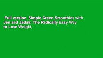 Full version  Simple Green Smoothies with Jen and Jadah: The Radically Easy Way to Lose Weight,