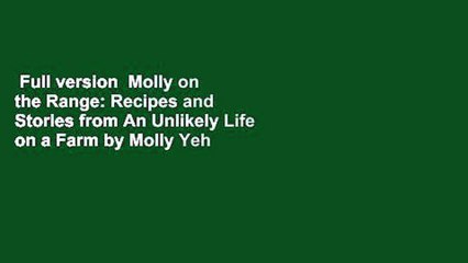 Download Video: Full version  Molly on the Range: Recipes and Stories from An Unlikely Life on a Farm by Molly Yeh