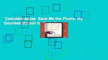 Complete acces  Save Me the Plums: My Gourmet Memoir by Ruth Reichl