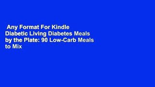 Any Format For Kindle  Diabetic Living Diabetes Meals by the Plate: 90 Low-Carb Meals to Mix