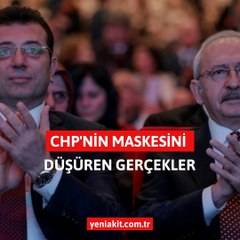 CHP’nin maskesini düşüren gerçekler