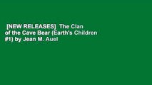 [NEW RELEASES]  The Clan of the Cave Bear (Earth's Children #1) by Jean M. Auel