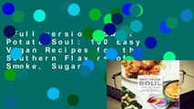 Full version  Sweet Potato Soul: 100 Easy Vegan Recipes for the Southern Flavors of Smoke, Sugar,