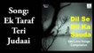 Ek Taraf Teri Judaai - Dil Se Dil Ka Sauda | Romantic Sad Songs Collection 2019