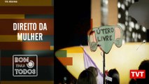 Direitos da Mulher e PEC do Aborto no Bom Para Todos (09.05.2019)