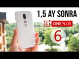 OnePlus 6: 1.5 Ay Sonra (Derinlemesine İnceleme)