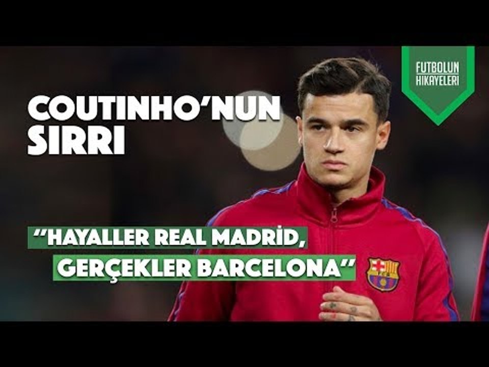 Coutinho'nun Hikayesi | ''Hayaller Real Madrid, Gerçekler Barça''