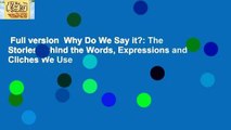 Full version  Why Do We Say it?: The Stories behind the Words, Expressions and Cliches We Use