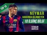 Neymar Hakkında Bilinmeyen 10 İlginç Bilgi | Futbolun Hikayeleri | #Top10