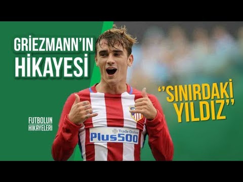Griezmann'ın Hikayesi | “Hayatını hayal et, hayalini gerçekleştir!”