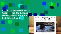 R.E.A.D Courtroom 302: A Year Behind the Scenes in an American Criminal Courthouse D.O.W.N.L.O.A.D