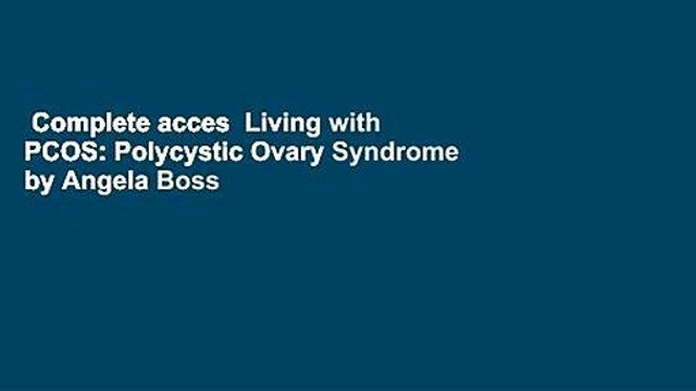 Complete acces Living with PCOS: Polycystic Ovary Syndrome by Angela Boss