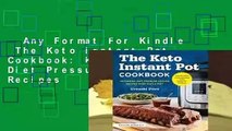 Any Format For Kindle  The Keto Instant Pot Cookbook: Ketogenic Diet Pressure Cooker Recipes