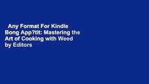 Any Format For Kindle  Bong App?tit: Mastering the Art of Cooking with Weed by Editors of Munchies