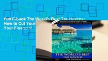 Full E-book The World's Best Tax Havens: How to Cut Your Taxes to Zero & Safeguard Your Financial