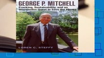 Full E-book  George P. Mitchell: Fracking, Sustainability, and an Unorthodox Quest to Save the