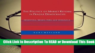 Online The Politics of Market Reform in Fragile Democracies: Argentina, Brazil, Peru, and