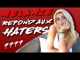 Mélanie (MELAA3) répond à ses haters !!