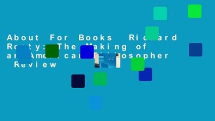 About For Books  Richard Rorty: The Making of an American Philosopher  Review