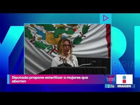 Diputada propone esterilizar a mujeres que aborten dos veces | Noticias con Yuriria Sierra