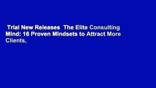 Trial New Releases  The Elite Consulting Mind: 16 Proven Mindsets to Attract More Clients,