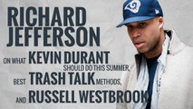 Richard Jefferson on what Kevin Durant should do this summer, best trash talk methods, and Russell Westbrook