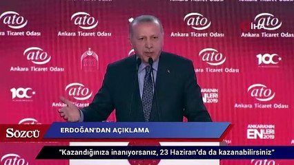 Erdoğan:  Kazandığınıza inanıyorsanız, 23 Haziran’da da kazanabilirsiniz