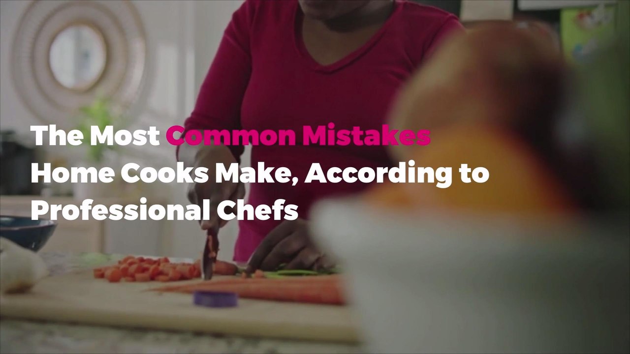 The Most Common Mistakes Home Cooks Make, Accor...