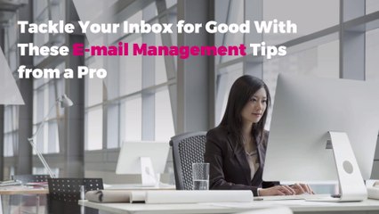 Tackle Your Inbox for Good With These E-mail Management Tips from a Pro