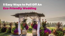 5 Easy Ways to Pull Off An Eco-Friendly Wedding