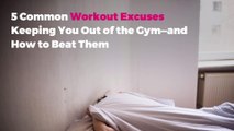 5 Common Workout Excuses Keeping You Out of the Gym—and How to Beat Them