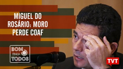 Miguel do Rosário: Moro perde COAF